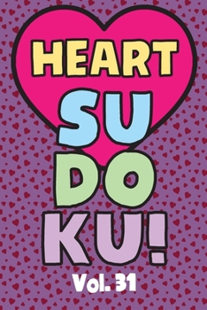 Heart Sudoku Vol. 31: Play 9x9 Grid Heart Color Sudoku Easy Volume 1-40 Coloring Book Pencil Crayons Valentines Become A Sudoku Expert Paper Logic Games Become Smarter Brain Teaser Numbers Math Puzzle