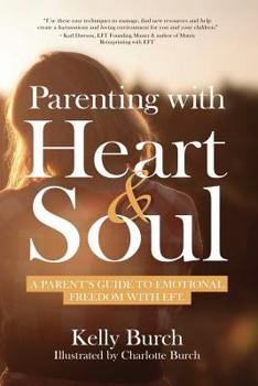Parenting with Heart & Soul: A Parent's Guide to Emotional Freedom with Eft