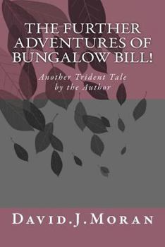 Paperback The Further Adventures of Bungalow Bill!: Another 'TRIDENT TALE 'Book Book