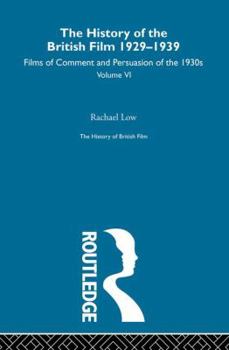 The History of the British Film 1929-1939, Volume VI: Films of Comment and Persuasion of the 1930s - Book  of the History of the British Film