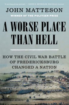 Paperback A Worse Place Than Hell: How the Civil War Battle of Fredericksburg Changed a Nation Book