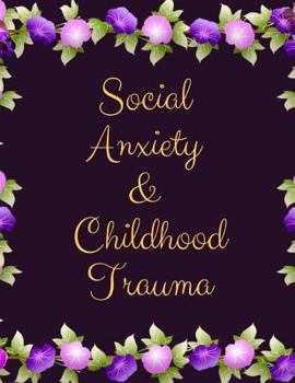 Social Anxiety and Childhood Trauma Workbook: Ideal and Perfect Gift for Social Anxiety and Childhood Trauma Workbook Best Social Anxiety and Childhood Trauma Workbook for You, Parent, Wife, Husband, 