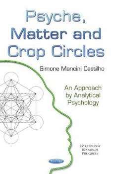 Paperback Psyche, Matter and Crop Circles: An Approach by Analytical Psychology (Psychology Research Progress) Book
