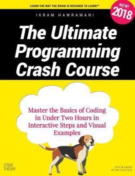 Paperback The Ultimate Programming Crash Course: Master the Basics of Coding in Under Two Hours in Interactive Steps and Visual Examples Book