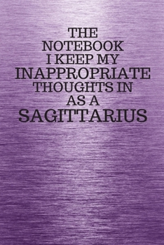 Paperback The Notebook I Keep My Inappropriate Thoughts In Aa A Sagittarius: Funny Sagittarius Zodiac sign Purple Notebook / Journal Novelty Astrology Gift for Book