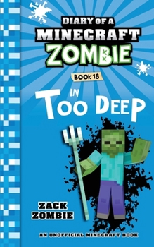 Diary of a Minecraft Zombie Book 18: In Too Deep - Book #18 of the Diary of a Minecraft Zombie