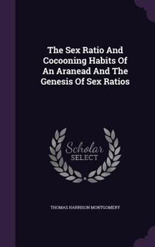 Hardcover The Sex Ratio And Cocooning Habits Of An Aranead And The Genesis Of Sex Ratios Book