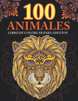 Paperback 100 animales: Libro de Colorear para Adultos: Relájate y fomenta la creatividad con más de 100 Páginas para colorear con fantásticos [Spanish] Book