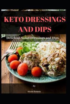 Paperback Keto Dressings and Dips: Delicious Salad Dressings and Dips Book