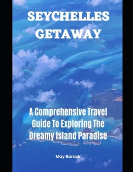 Paperback Seychelles Getaway: A Comprehensive Travel Guide To Exploring The Dreamy Island Paradise Book