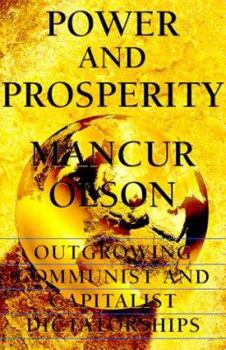 Hardcover Power And Prosperity: Outgrowing Communist And Capitalist Dictatorships Book
