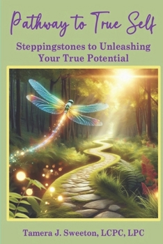 Paperback Pathway to True Self: Steppingstones to Unleashing Your True Potential Book