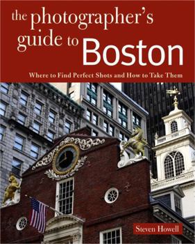 Paperback Photographing Boston: Where to Find Perfect Shots and How to Take Them Book