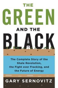 Hardcover The Green and the Black: The Complete Story of the Shale Revolution, the Fight Over Fracking, and the Future of Energy Book