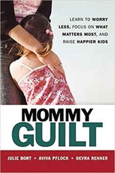 Paperback Mommy Guilt: Learn to Worry Less, Focus on What Matters Most, and Raise Happier Kids Book