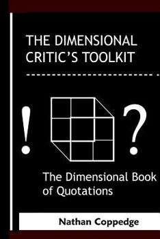 Paperback The Dimensional Critic's Toolkit: or, A Dimensional Book of Quotations; Or, The Sourceless Sourcebook Also Called: The Neo-Classical Classicism, The S Book