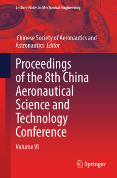Proceedings of the 8th China Aeronautical Science and Technology Conference: Volume VI (Lecture Notes in Mechanical Engineering)