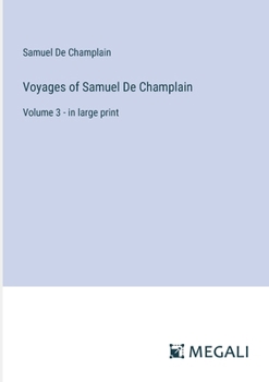 Paperback Voyages of Samuel De Champlain: Volume 3 - in large print Book