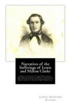 Narratives of the Sufferings of Lewis and Milton Clarke..