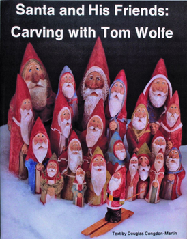 Paperback Santa and His Friends: Carving with Tom Wolfe: Carving with Tom Wolfe Book
