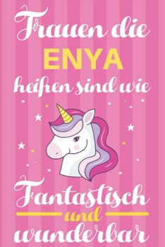 Notizbuch: Frauen Die Enya Heißen Sind Wie Einhörner (120 linierte Seiten, Softcover) Tagebebuch, Reisetagebuch, Skizzenbuch Für Mama, Tochter, Beste Freundin, Oma, Tante (German Edition)
