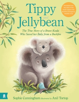 Hardcover Tippy and Jellybean: The True Story of a Brave Koala Who Saved Her Baby from a Bushfire Book