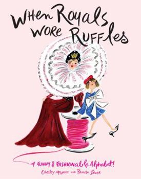 Hardcover When Royals Wore Ruffles: A Funny and Fashionable Alphabet! Book