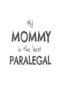 Paperback My Mommy Is The Best Paralegal: Kids Proud Of Paralegal Mom Novelty Gift Notebook Book