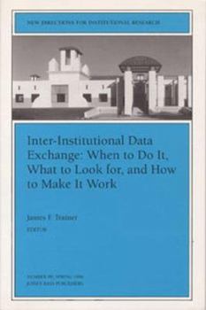 Paperback Inter-Institutional Data Exchange When to Do It, What to Look For, and How to Make It Work: New Directions for Institutional Research Book