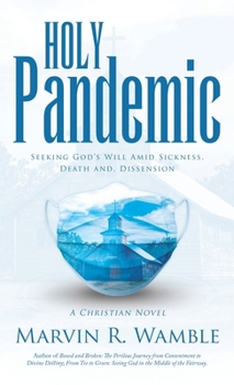 Hardcover Holy Pandemic: Seeking God's Will Amid Sickness, Death and, Dissension Book