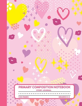 Primary Composition Notebook Story Journal: Cute Pink Hearts and Kisses Notebook with Picture Space, 100 Handwriting Practice Pages with Dotted ... Second and Third Grade, Elementary School