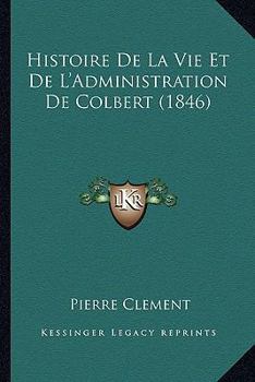 Paperback Histoire De La Vie Et De L'Administration De Colbert (1846) [French] Book