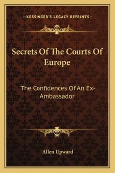 Paperback Secrets Of The Courts Of Europe: The Confidences Of An Ex-Ambassador Book