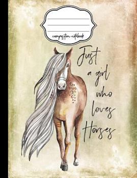 Just a Girl Who Loves Horses Composition Notebook : Blank Notebook for Sketching / School / Work / Journaling