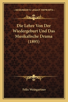 Paperback Die Lehre Von Der Wiedergeburt Und Das Musikalische Drama (1895) [German] Book