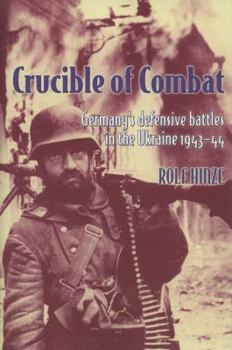 Hardcover Crucible of Combat: Germany's Defensive Battles in the Ukraine, 1943-44 Book