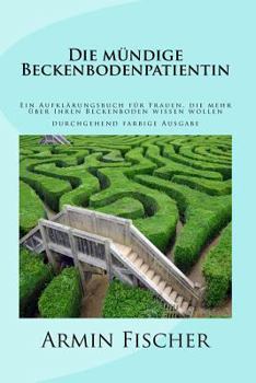 Paperback Die mündige Beckenbodenpatientin: Ein Aufklärungsbuch für Frauen, die mehr über Ihren Beckenboden wissen wollen [German] Book