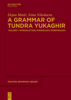 A Grammar of Tundra Yukaghir: Volume 1: Introduction, Phonology, Morphology (Mouton Grammar Library [Mgl])