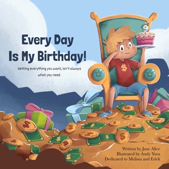 Paperback Every Day Is My Birthday!: Getting everything you want, isn't always what you need. Book