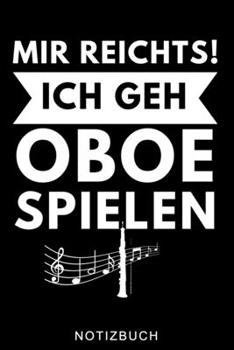 MIR REICHTS! ICH GEH OBOE SPIELEN NOTIZBUCH: A5 Notizbuch LINIERT Geschenkideen für Oboisten | Oboe Instrument | Oboe spielen | Obenspieler | ... Bücher für Erwachsene Kinder (German Edition)