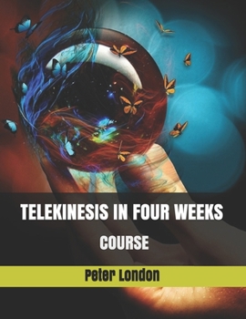 Paperback Telekinesis in Four Weeks - Course: training for beginners Book