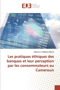Paperback Les pratiques éthiques des banques et leur perception par les consommateurs au Cameroun [French] Book