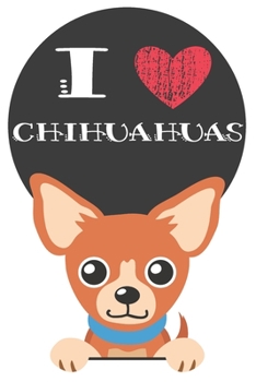 Paperback I Heart Chihuahuas: Cute Chihuahua Dog Lover Journal / Notebook / Diary Perfect for Birthday Card Present or Christmas Gift Great for kids Book