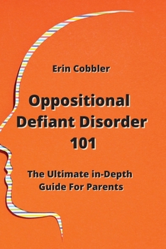 Paperback Oppositional Defiant Disorder 101: The Ultimate in-Depth Guide For Parents Book