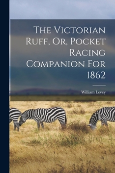 Paperback The Victorian Ruff, Or, Pocket Racing Companion For 1862 Book