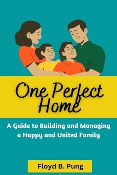 Paperback One Perfect Home: A Guide To Building And Managing A Happy And United Family Book