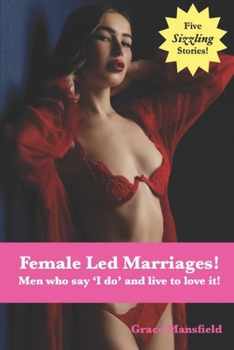 Female Led Marriages!: Men who say ‘I do’ and live to love it!