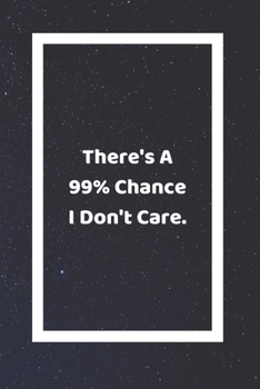 There's A 99% Chance I Don't Care: Funny White Elephant Gag Gifts For Coworkers Going Away, Birthday, Retirees, Friends & Family | Secret Santa Gift Ideas For Coworkers | Really Funny Jokes For Adults