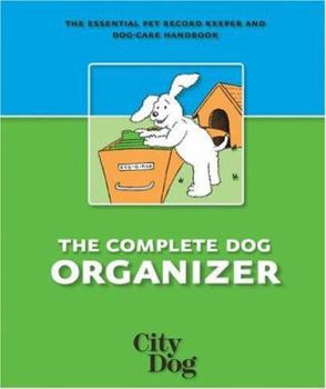 Spiral-bound The Complete Dog Organizer: The Essential Pet Record Keeper and Dog-Care Handbook Book