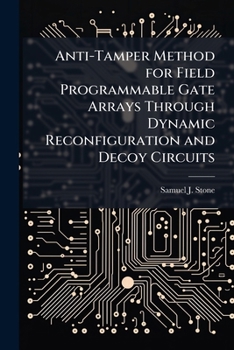Paperback Anti-Tamper Method for Field Programmable Gate Arrays Through Dynamic Reconfiguration and Decoy Circuits Book